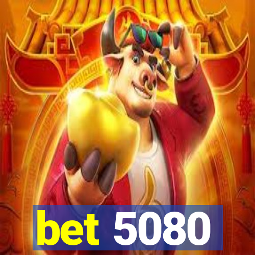 bet 5080